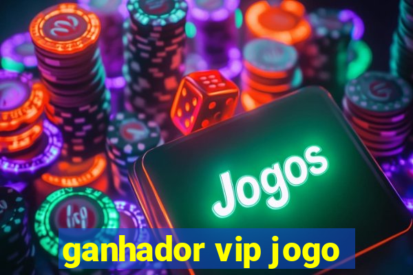 ganhador vip jogo